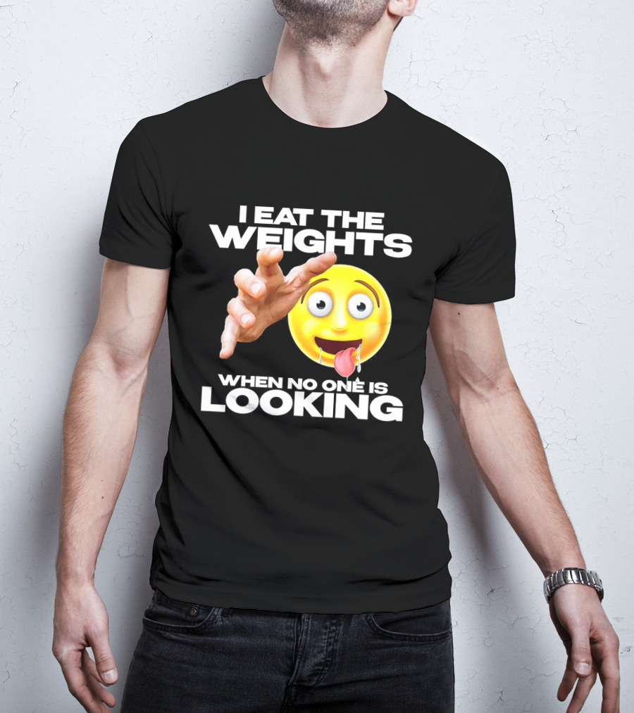I Eat The Weights Emoji Workout Humor When No One Is Looking T-Shirt