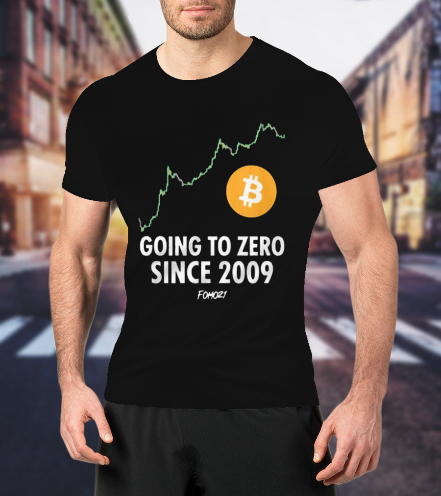 Bitcoin Going To Zero Since 2009 FOMO21 T-Shirt