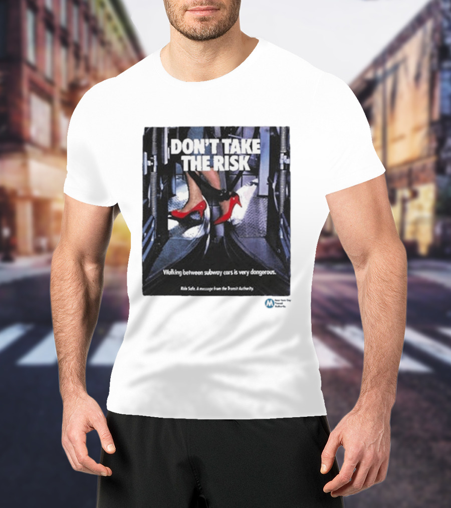 Don't Take The Risk Subway Safety Message Transit Authority T-Shirt