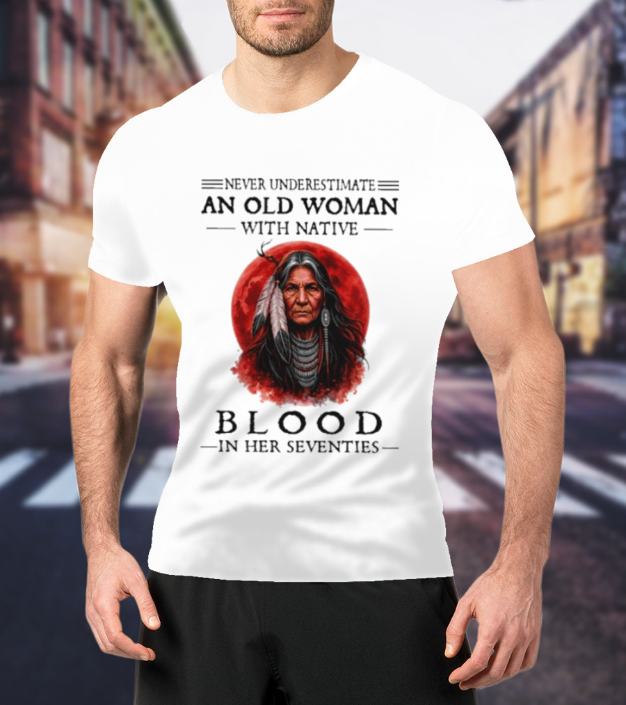 Never Underestimate An Old Woman With Native Blood In Her Seventies Moon Warrior T-Shirt
