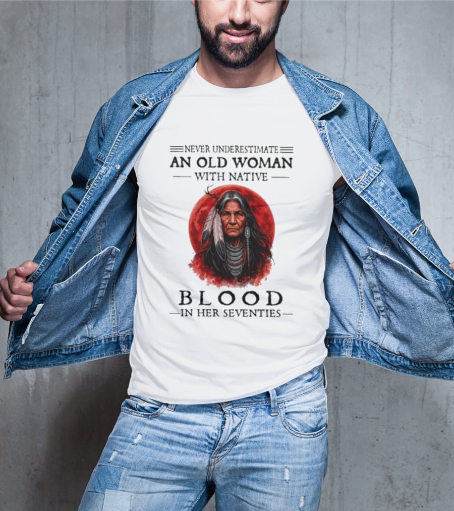 Never Underestimate An Old Woman With Native Blood In Her Seventies Moon Warrior T-Shirt