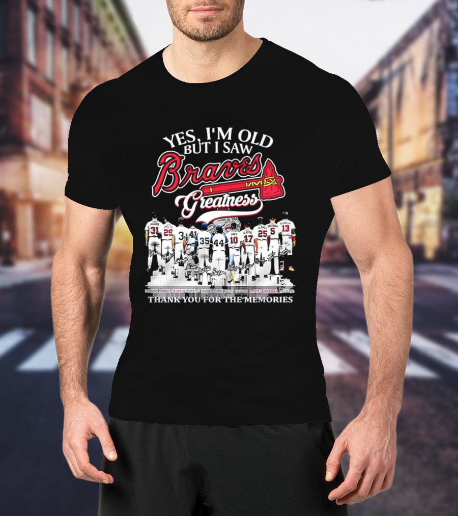 Yes I'm Old But I Saw Braves Greatness Thank You For The Memories T-Shirt