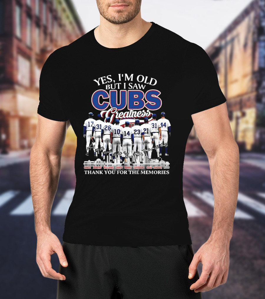 Yes I'm Old But I Saw Cubs Greatness Grace Jenkins Williams Santo Banks Sandberg Sosa Maddux Thank You For The Memories T-Shirt