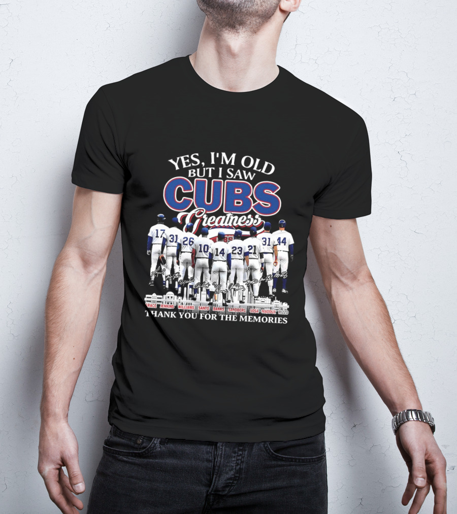 Yes I'm Old But I Saw Cubs Greatness Grace Jenkins Williams Santo Banks Sandberg Sosa Maddux Thank You For The Memories T-Shirt