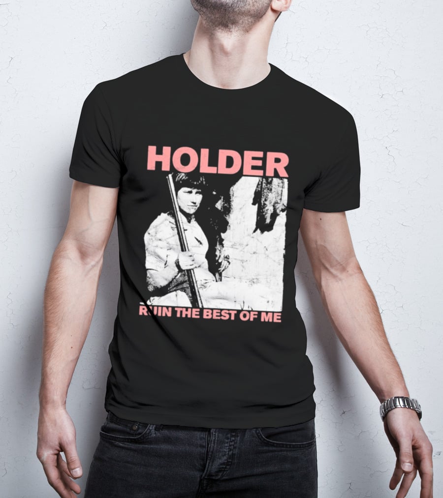 Holder Ruin The Best Of Me T-Shirt