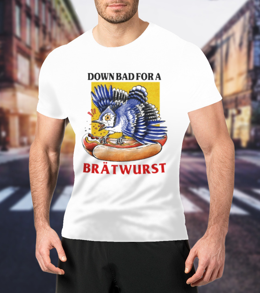 Down Bad For A Brätwurst Bird Hotdog T-Shirt