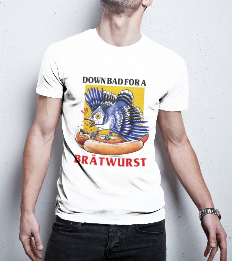Down Bad For A Brätwurst Bird Hotdog T-Shirt