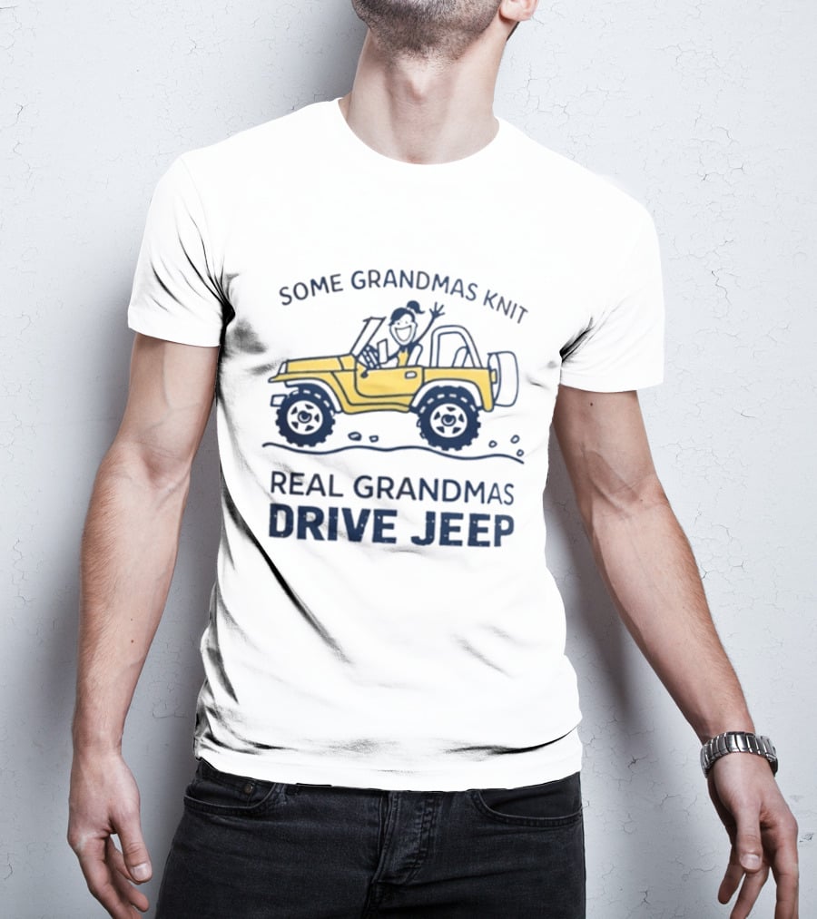 Some Grandmas Knit Real Grandmas Drive Jeep Fun T-Shirt