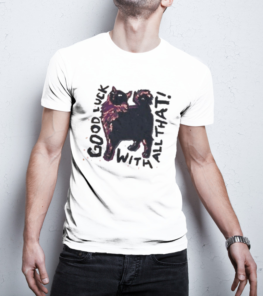 Good Luck With All That Cat Image T-Shirt