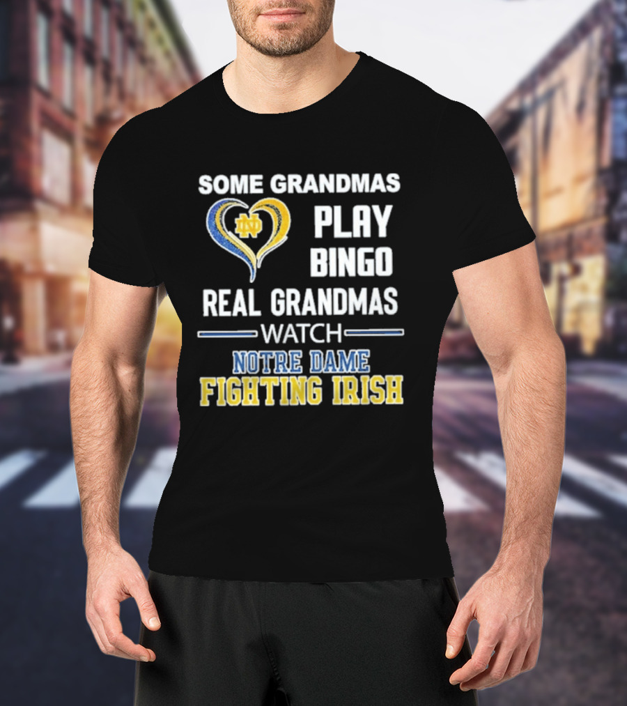 Some Grandmas Play Bingo Real Grandmas Notre Dame Fighting Irish T-Shirt