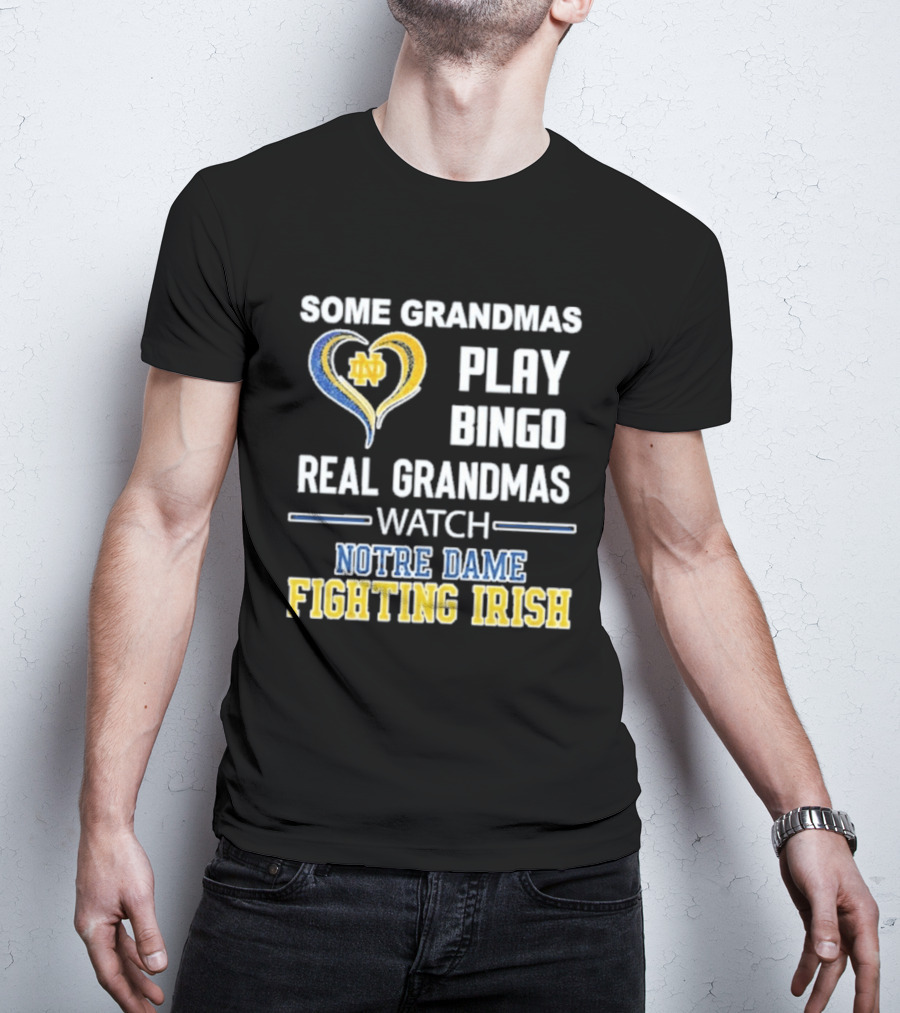 Some Grandmas Play Bingo Real Grandmas Notre Dame Fighting Irish T-Shirt