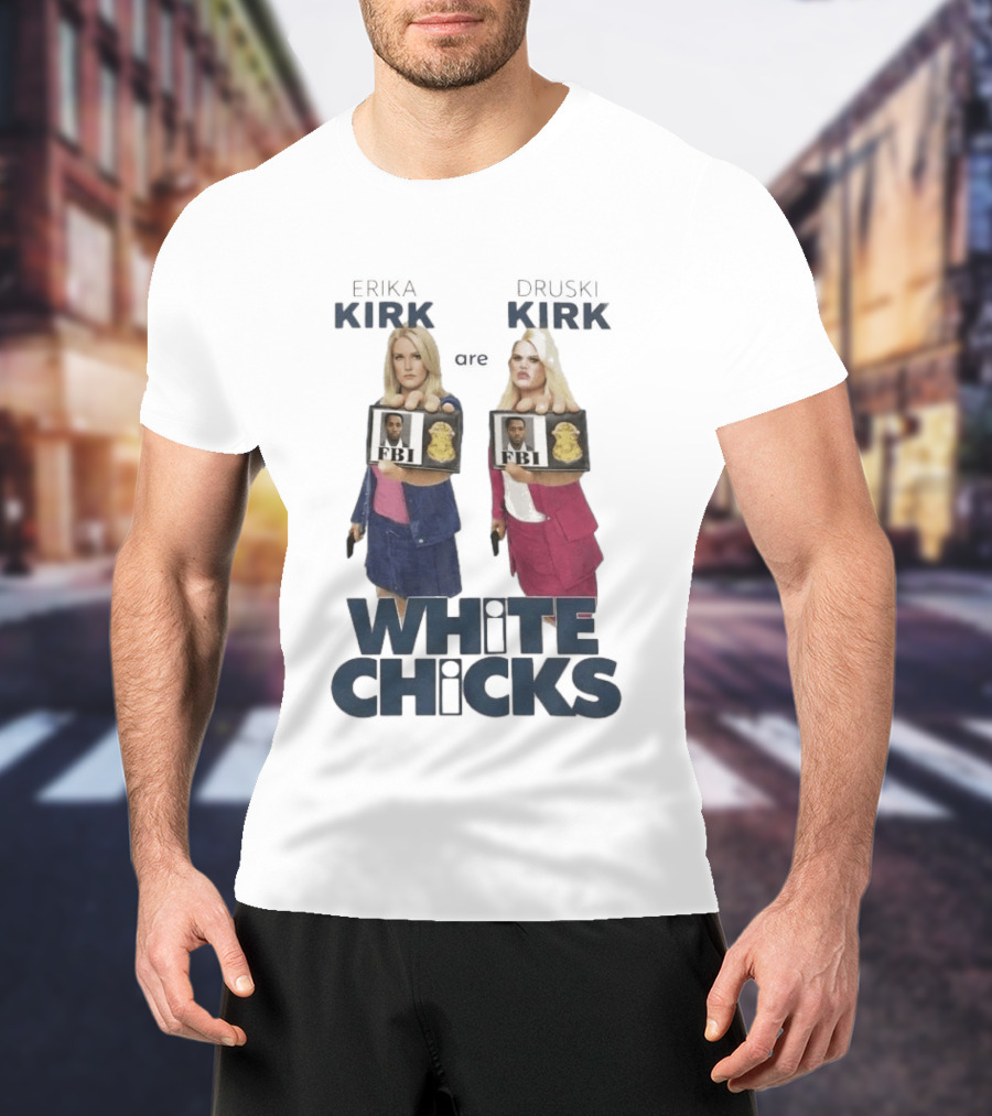 Erika Druski Kirk White Chicks FBI T-Shirt