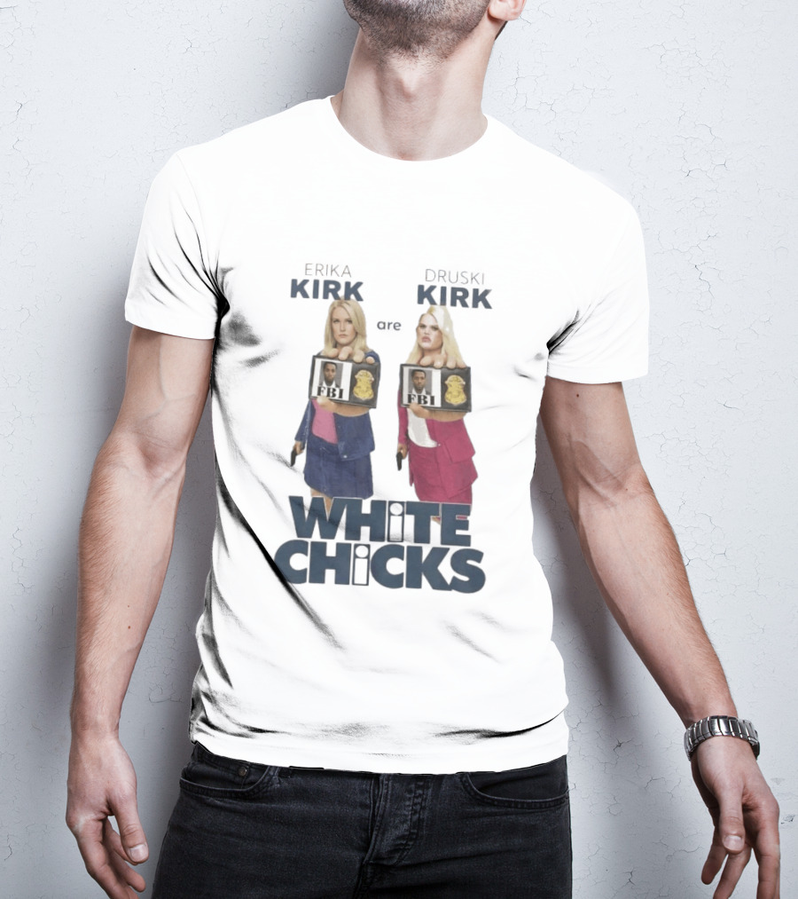 Erika Druski Kirk White Chicks FBI T-Shirt
