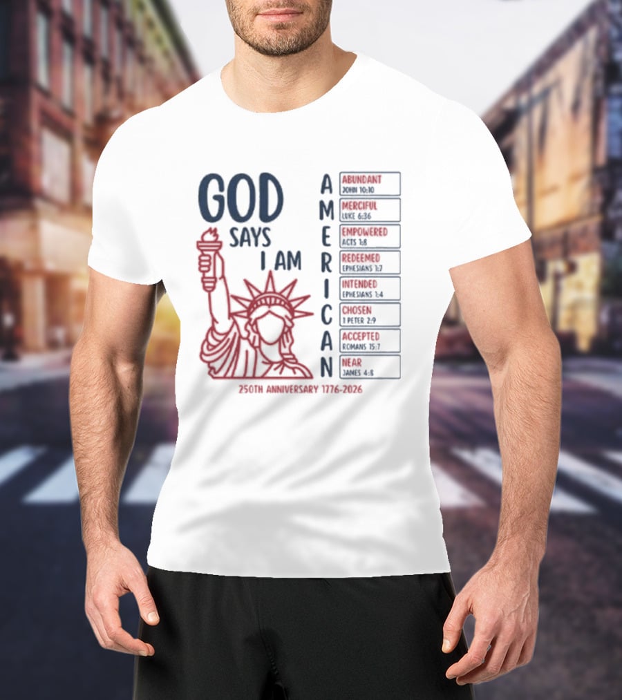God Says I Am American 250th Anniversary 1776 2026 Liberty Statue Verses T-Shirt