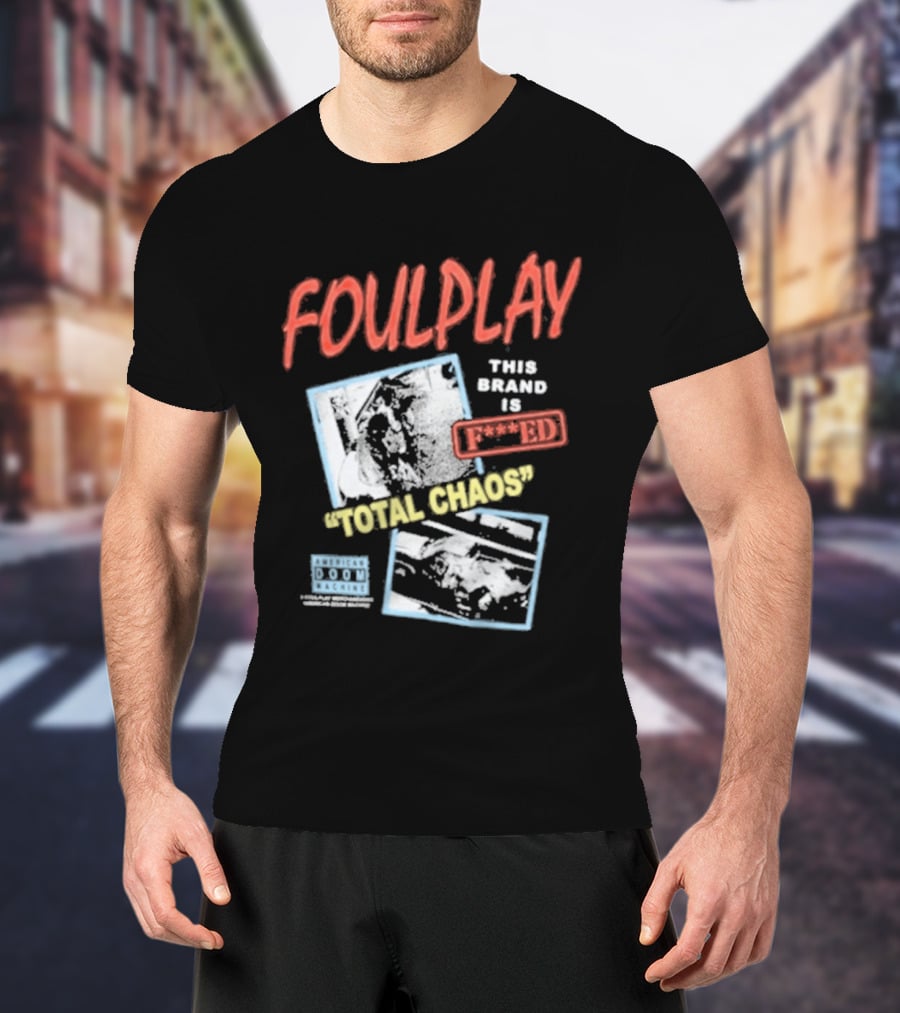 Foulplay Brand Is Fucked Total Chaos T-Shirt