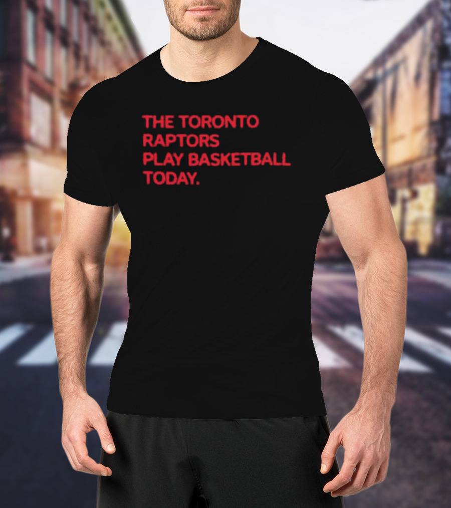 The Toronto Raptors Play Basketball Today Sports Fan T-Shirt