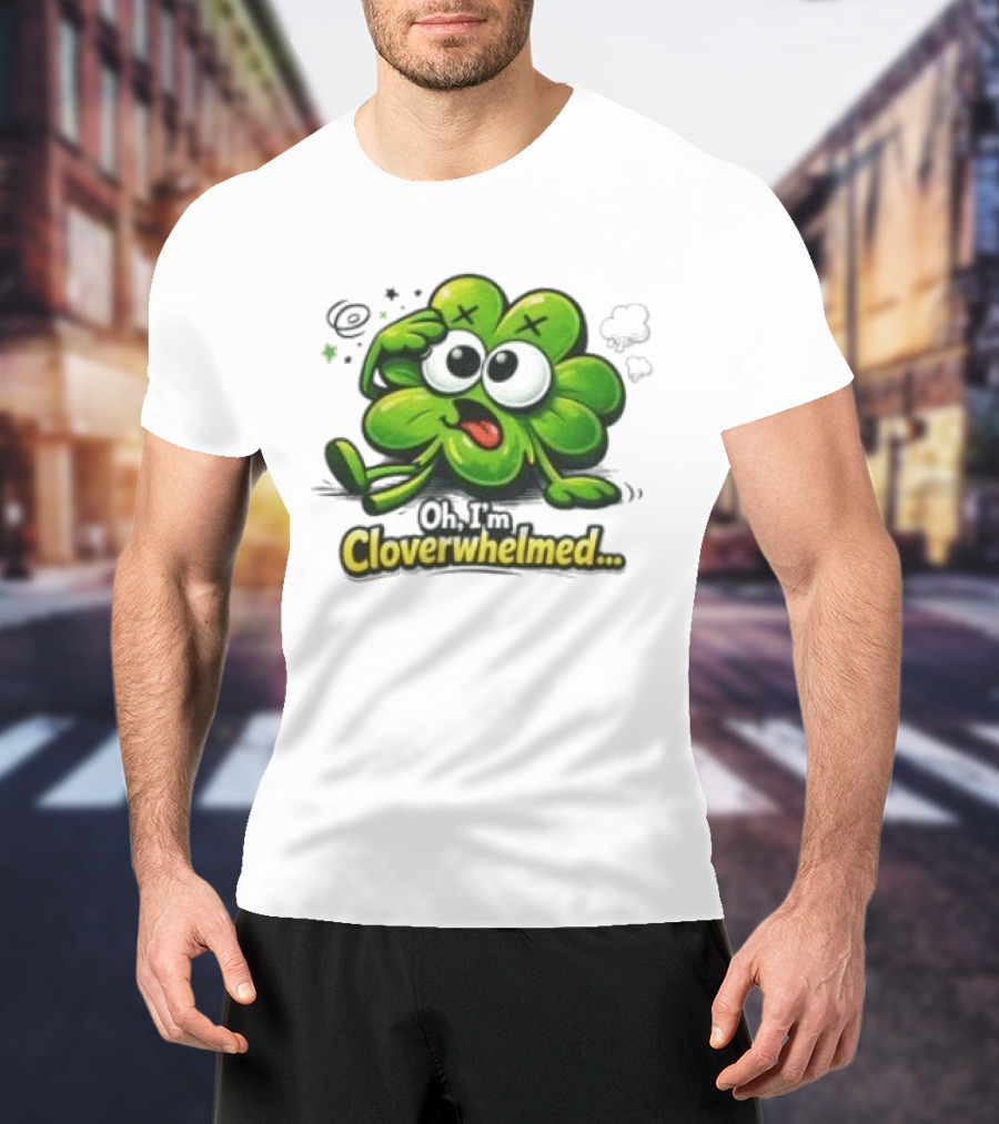 Oh I'm Cloverwhelmed Funny Overwhelmed Clover Cartoon T-Shirt