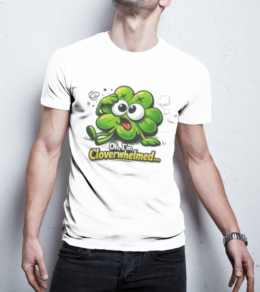 Oh I'm Cloverwhelmed Funny Overwhelmed Clover Cartoon T-Shirt
