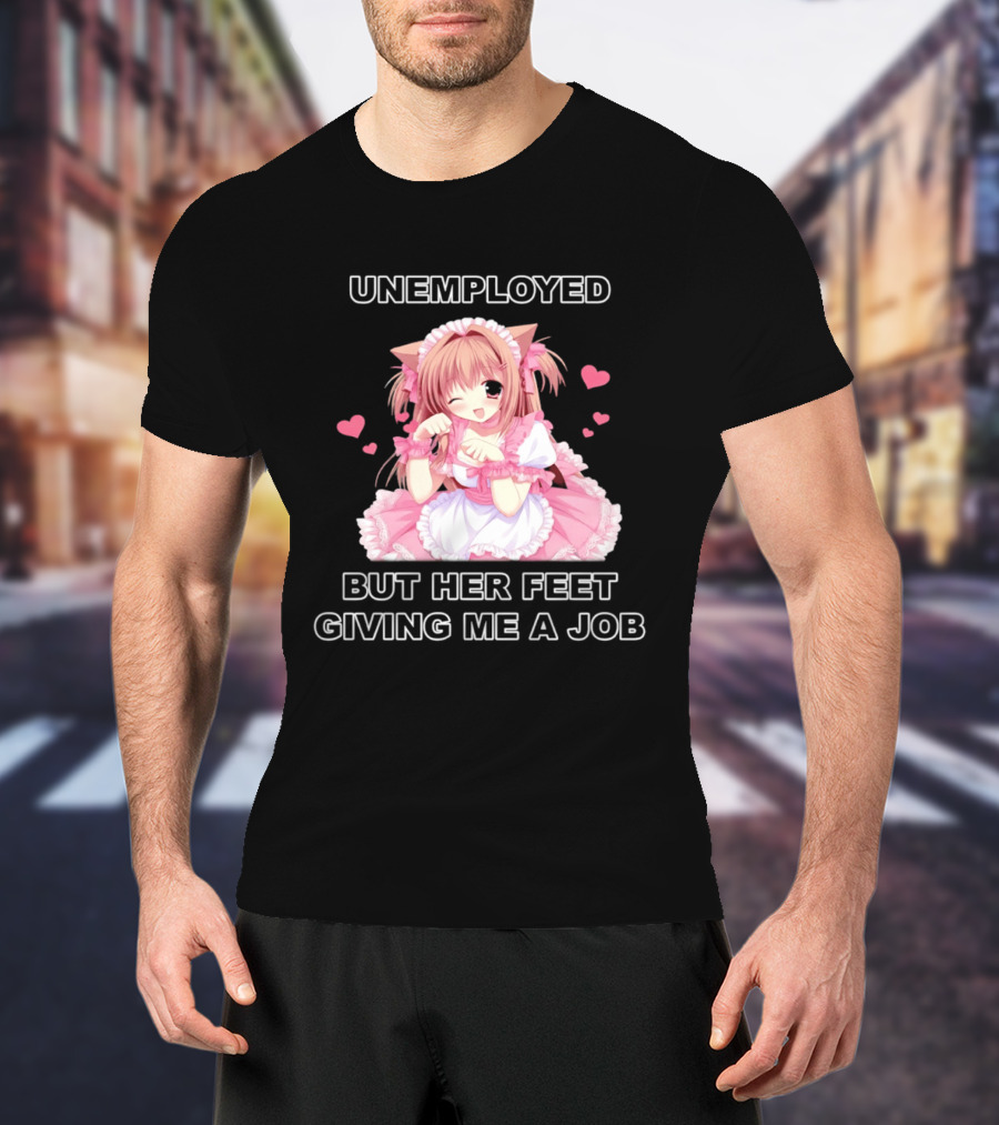 Unemployed Anime Maid Her Feet Giving Me A Job T-Shirt