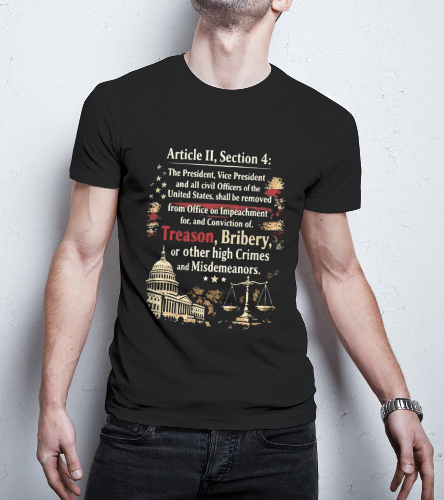 Article II Section 4 The President Vice President And All Civil Officers Removed For Treason Bribery High Crimes And Misdemeanors T-Shirt