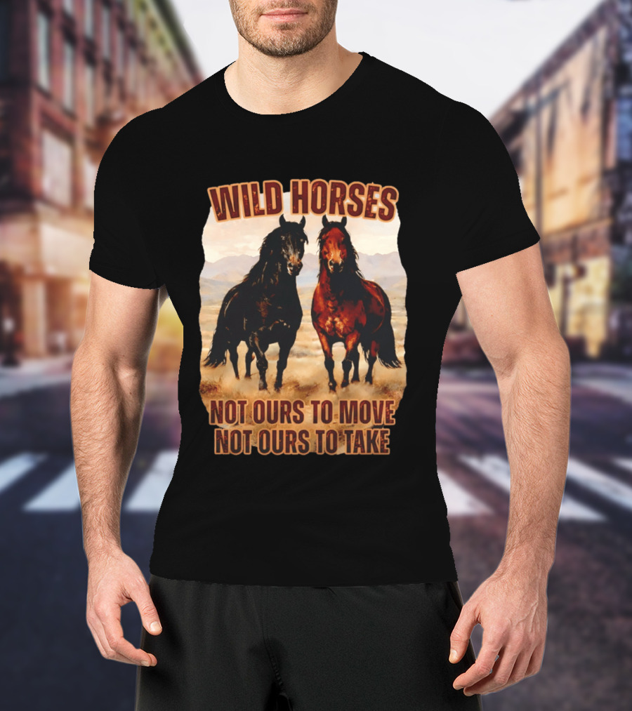 Wild Horses Not Ours To Move Not Ours To Take Mountain Landscape T-Shirt