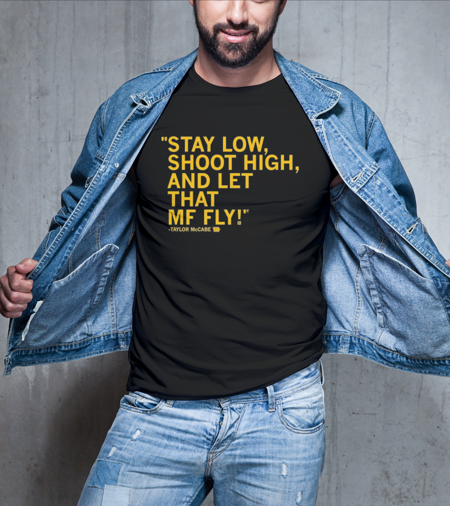 Stay Low Shoot High Let That MF Fly Taylor McCabe T-Shirt
