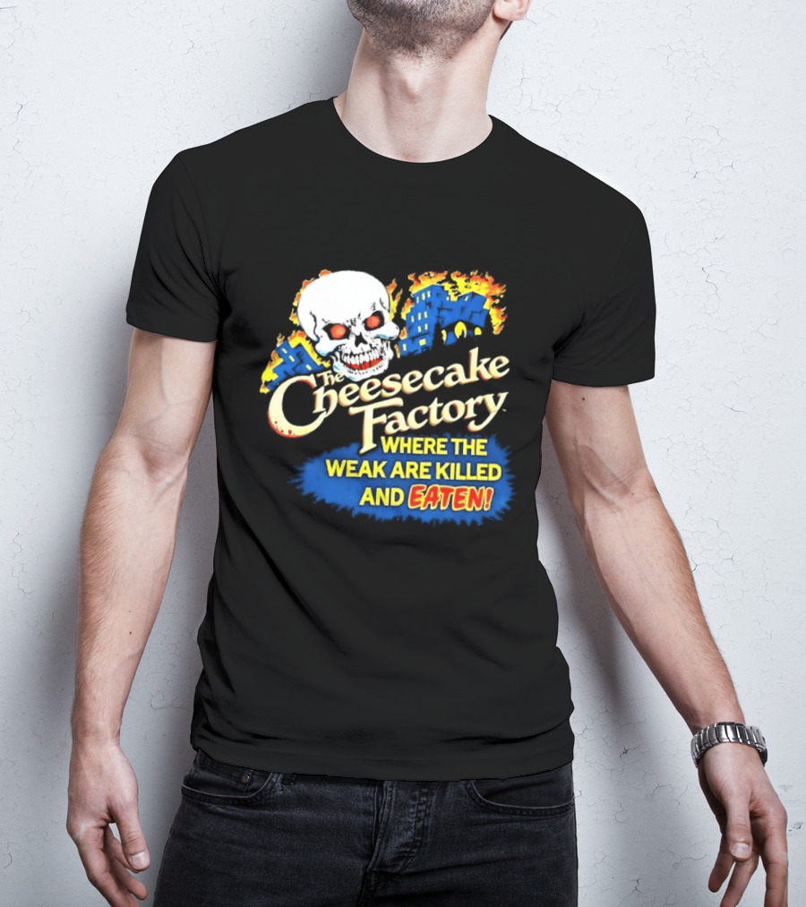 Cheesecake Factory Where The Weak Are Killed And Eaten Skull T-Shirt