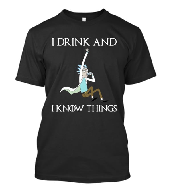 Rick And Morty I Drink And I Know Things T-Shirt