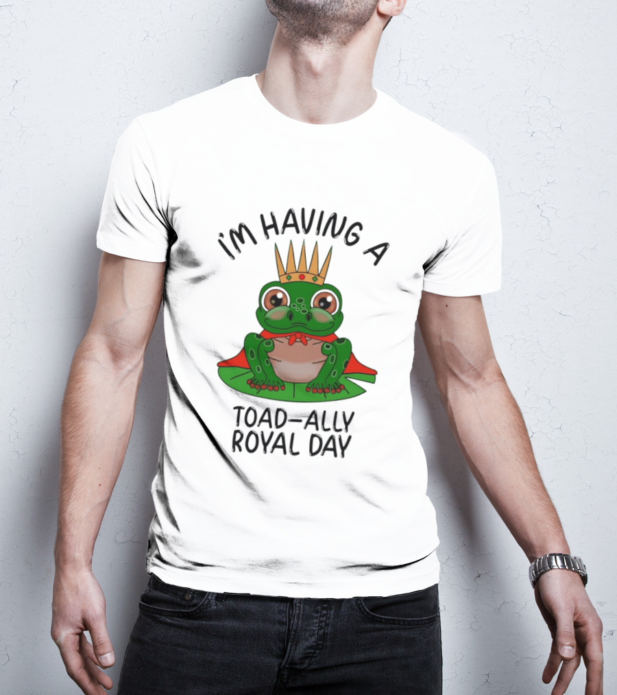 I'm Having A Toad Ally Royal Day Frog With Crown T-Shirt