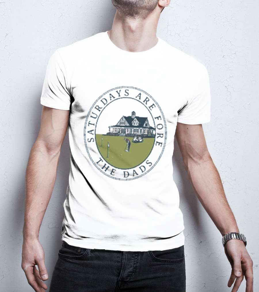 Saturdays Are Fore The Dads Clubhouse Golf T-Shirt