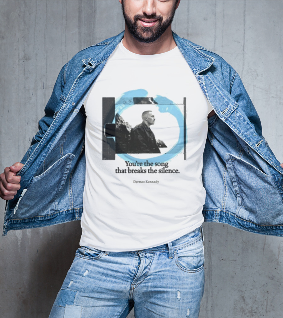 You're The Song That Breaks The Silence Dermot Kennedy T-Shirt