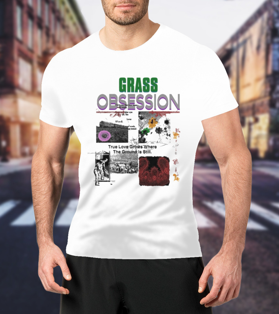Grass Obsession True Love Grows Where The Ground Is Still Vibrant Floral T-Shirt