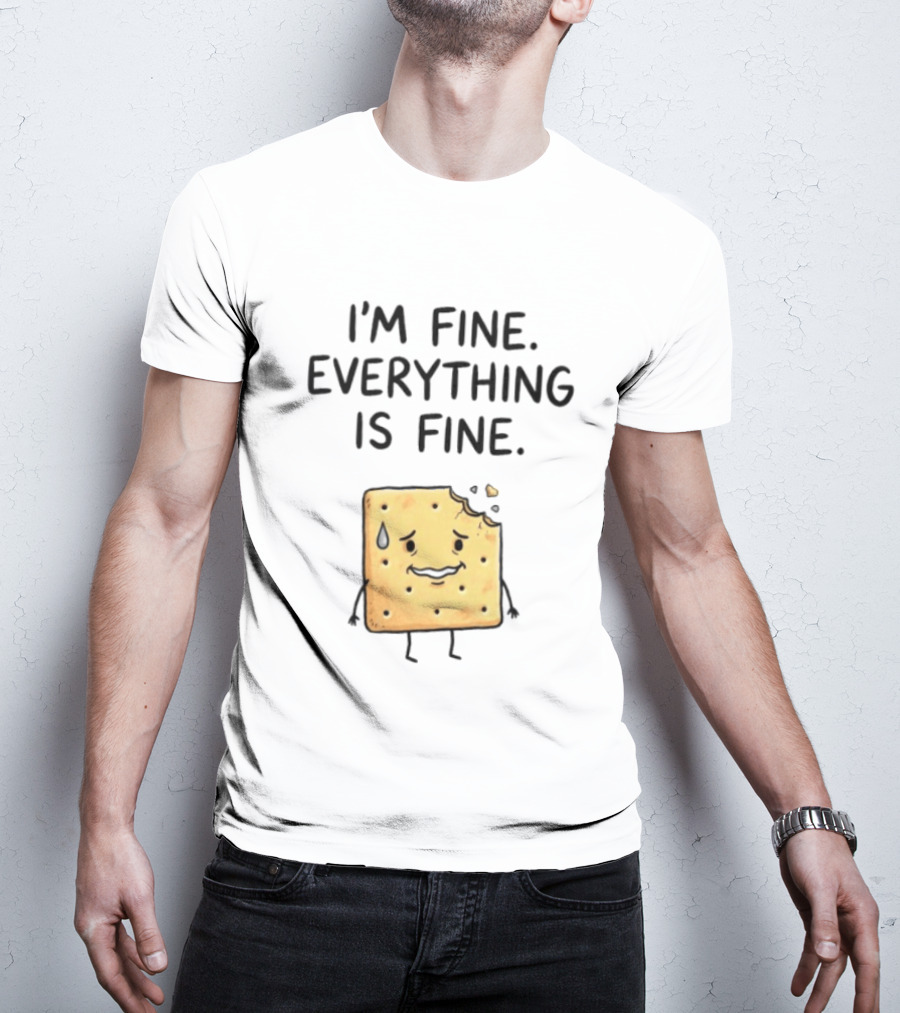 I'm Fine Everything Is Fine Anxiety Cracker With Tear And Bite Mark T-Shirt