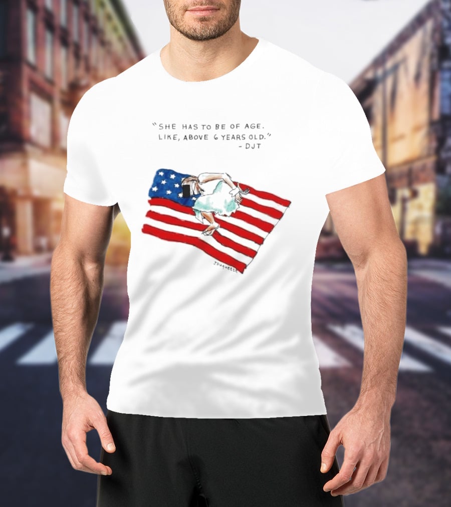 She Has To Be Of Age Like Above 6 Years Old DJT USA Flag T-Shirt