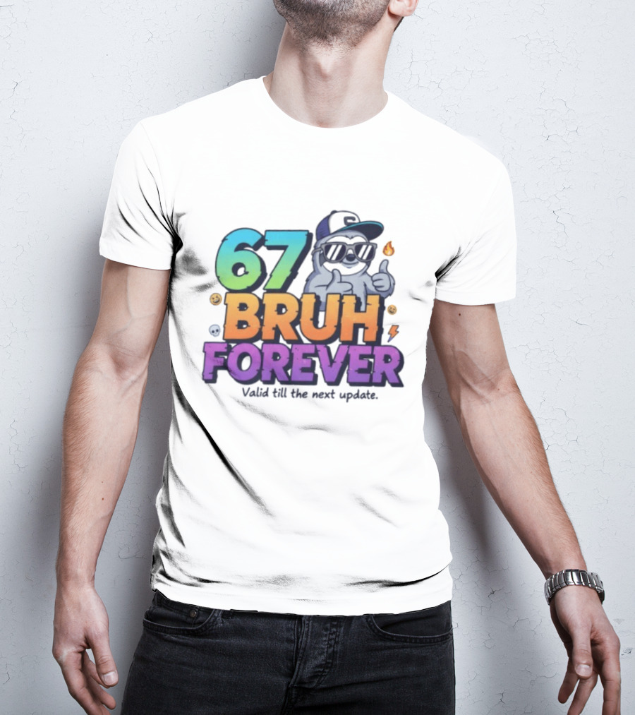 67 Bruh Forever Valid Till The Next Update Sloth T-Shirt