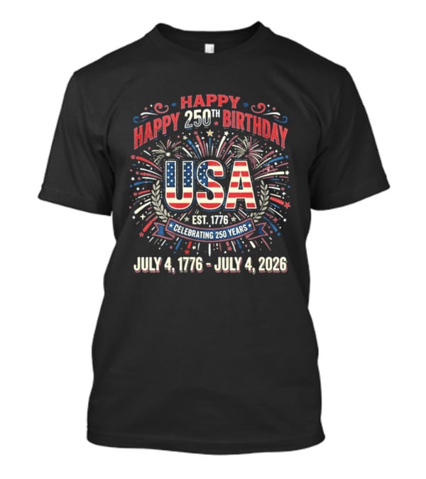 Happy 250th Birthday USA July 4th Celebration 1776 To 2026 T-Shirt