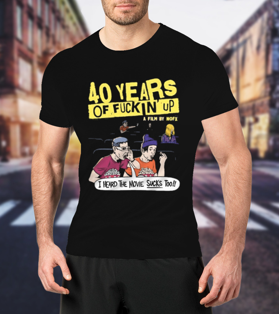 40 Years Of Fuckin Up I Heard The Movie Sucks Too NOFX Punk Rock Mock Movie T-Shirt