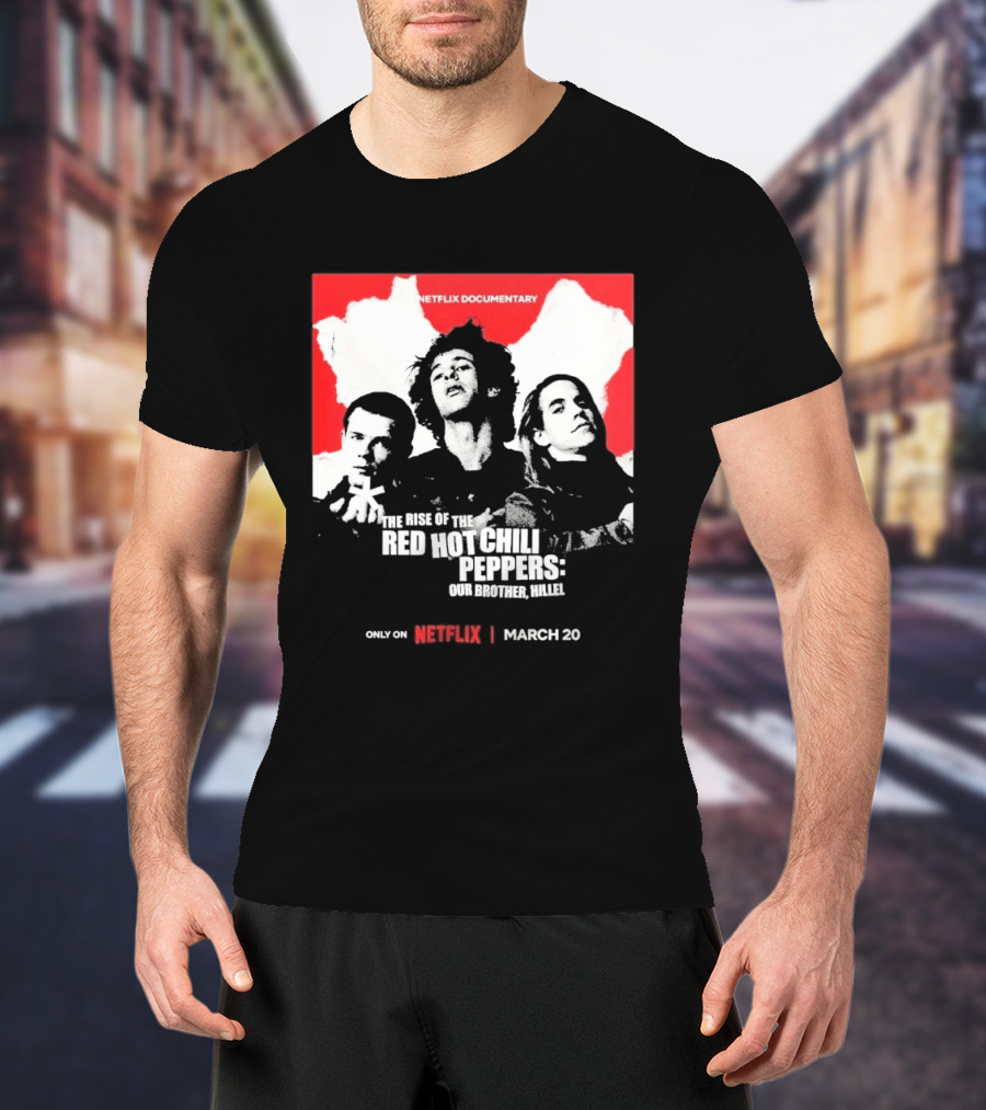 Netflix Documentary The Rise Of Red Hot Chili Peppers Our Brother Hillel March 30 T-Shirt