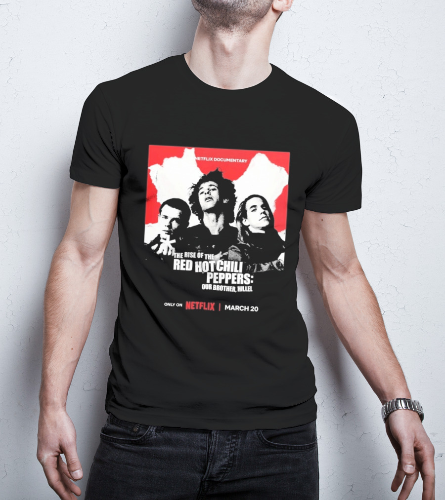 Netflix Documentary The Rise Of Red Hot Chili Peppers Our Brother Hillel March 30 T-Shirt