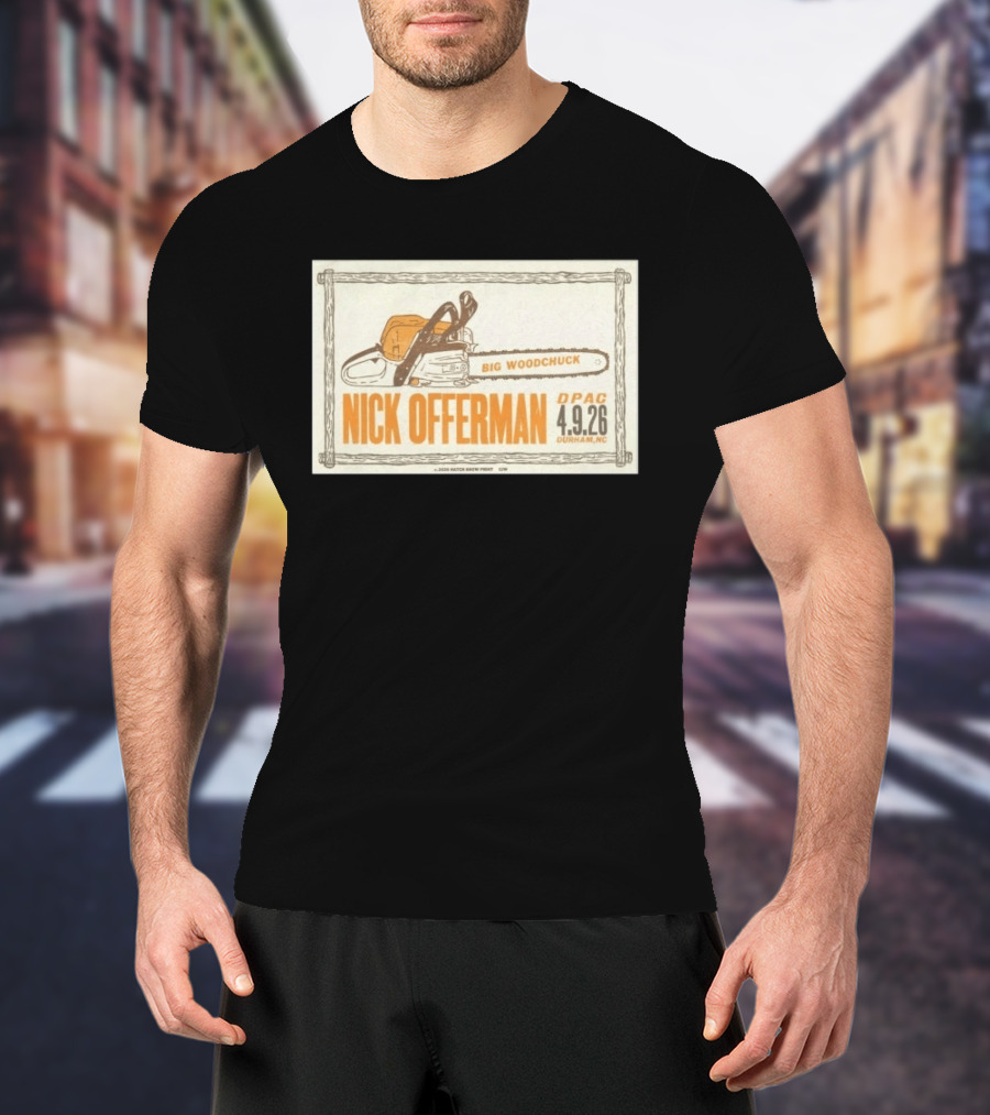 Nick Offerman Big Woodchuck DPAC Durham NC 4.9.2026 T-Shirt