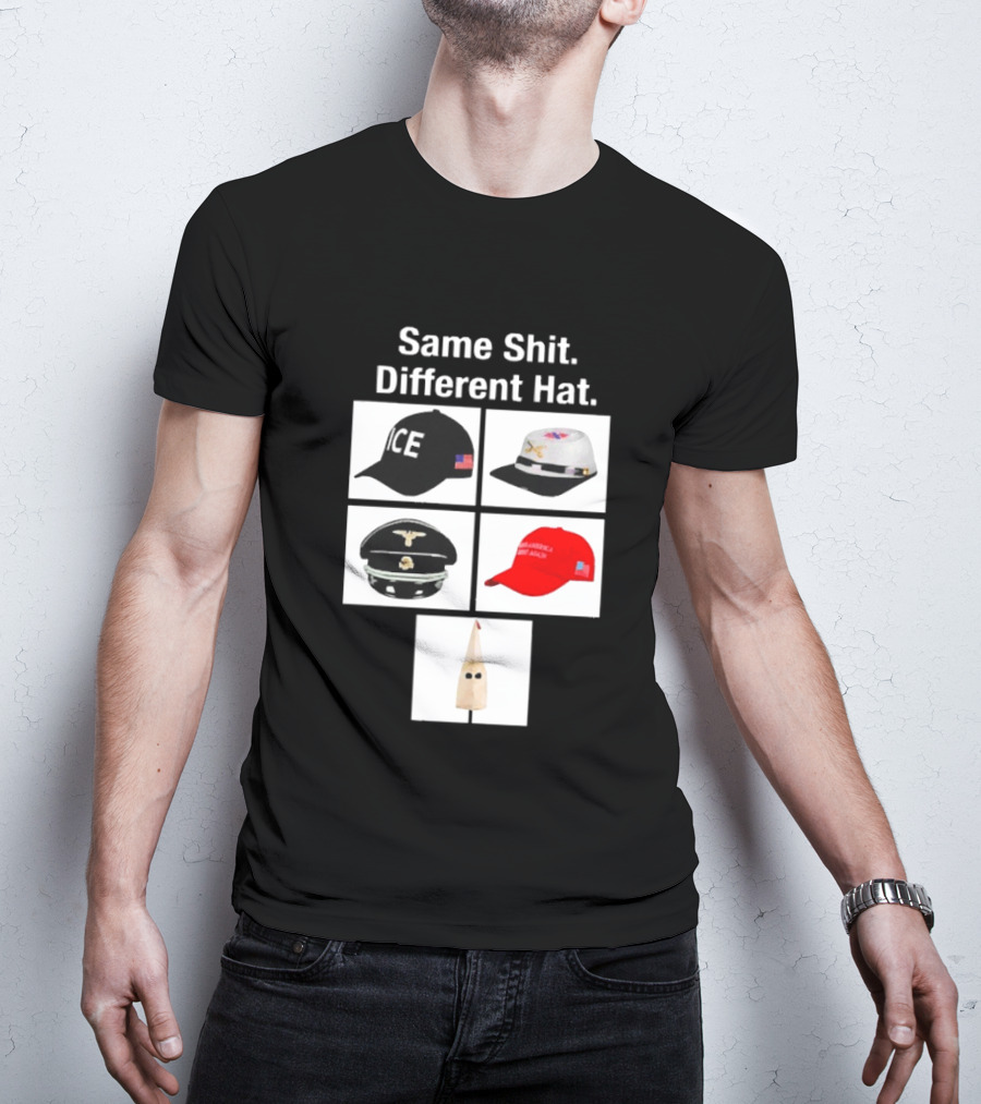Same Shit Different Hat ICE Civil War Nazi MAGA Ku Klux Klan T-Shirt