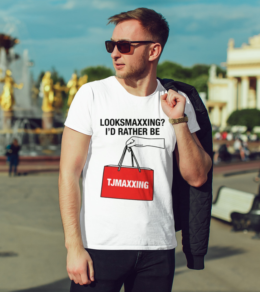 Looksmaxxing I'd Rather Be TJ Maxxing Shopping Bag T-Shirt