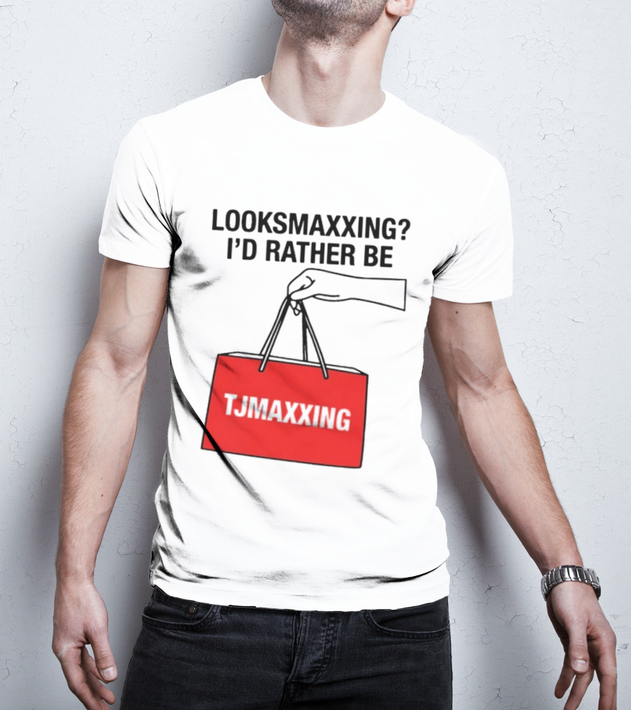 Looksmaxxing I'd Rather Be TJ Maxxing Shopping Bag T-Shirt