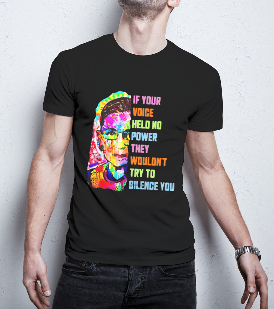 If Your Voice Held No Power They Wouldn't Try To Silence You Ruth T-Shirt