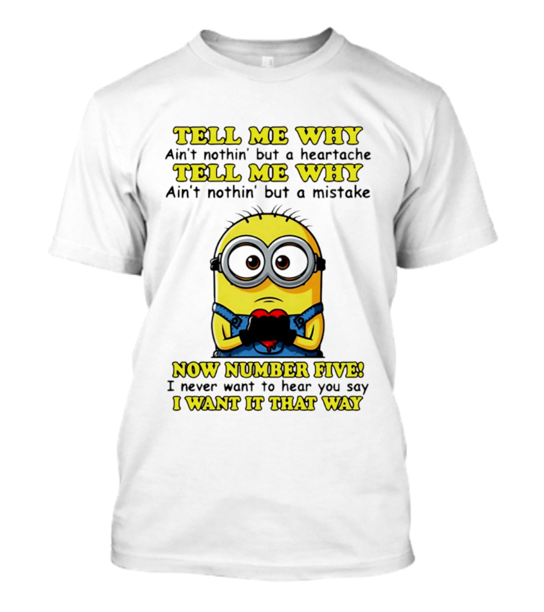 Tell Me Why Ain't Nothin' But A Heartache Mistake Minion I Want It That Way Number Five T-Shirt