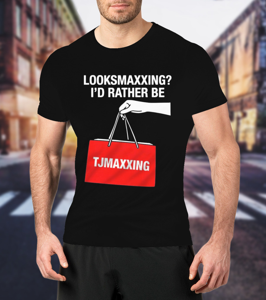 Looksmaxxing I'd Rather Be TJMaxxing Shopping Bag Humor T-Shirt