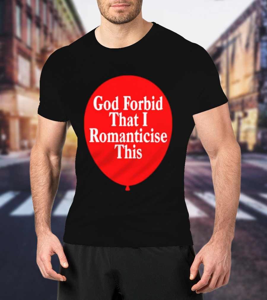 God Forbid That I Romanticise This Red Balloon T-Shirt