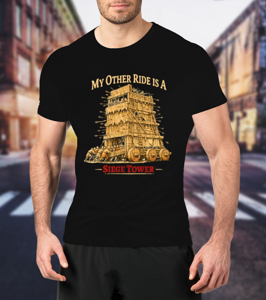 My Other Ride Is A Siege Tower Medieval Humor T-Shirt