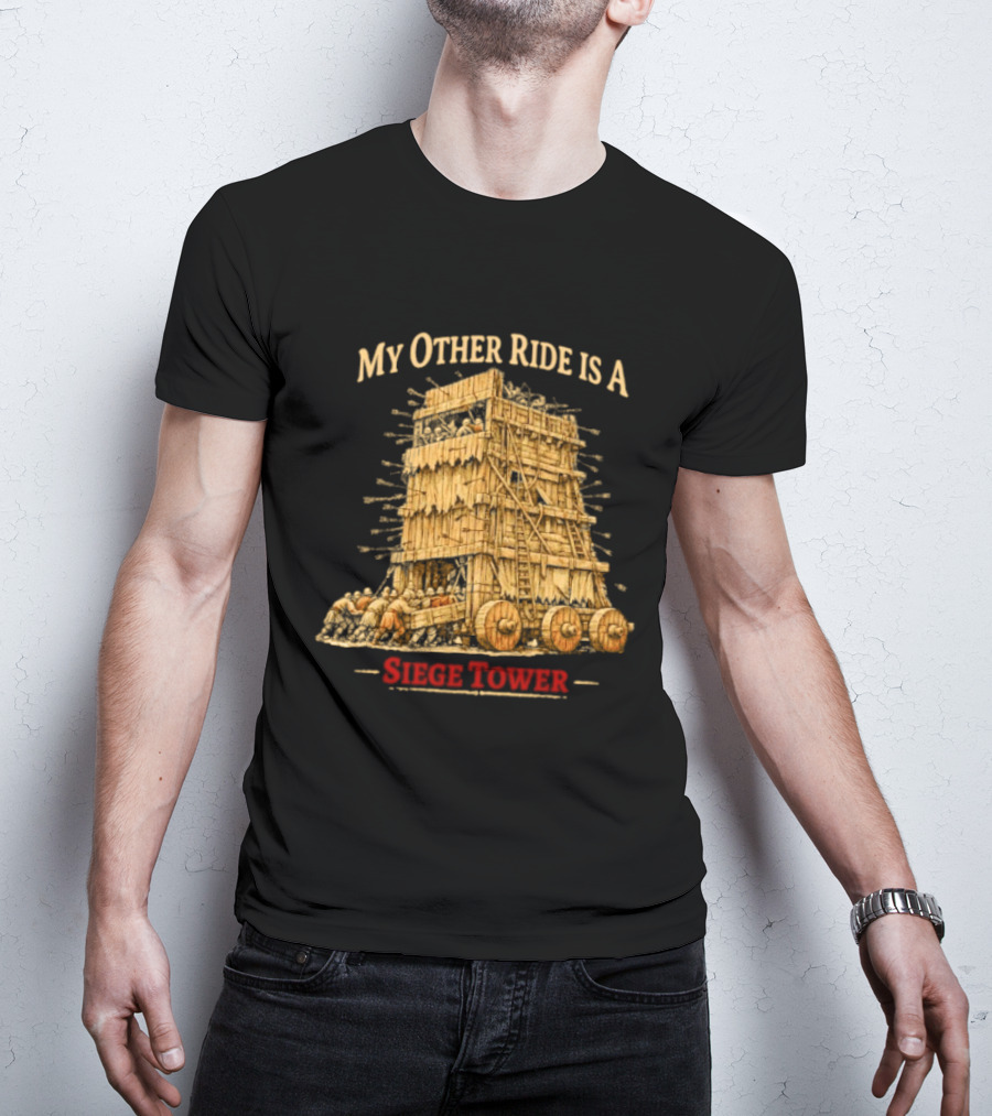 My Other Ride Is A Siege Tower Medieval Humor T-Shirt