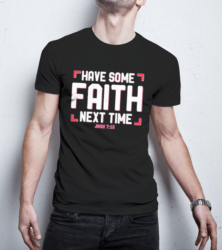 Buffalo Bills Have Some Faith Next Time Josh 7 18 T-Shirt